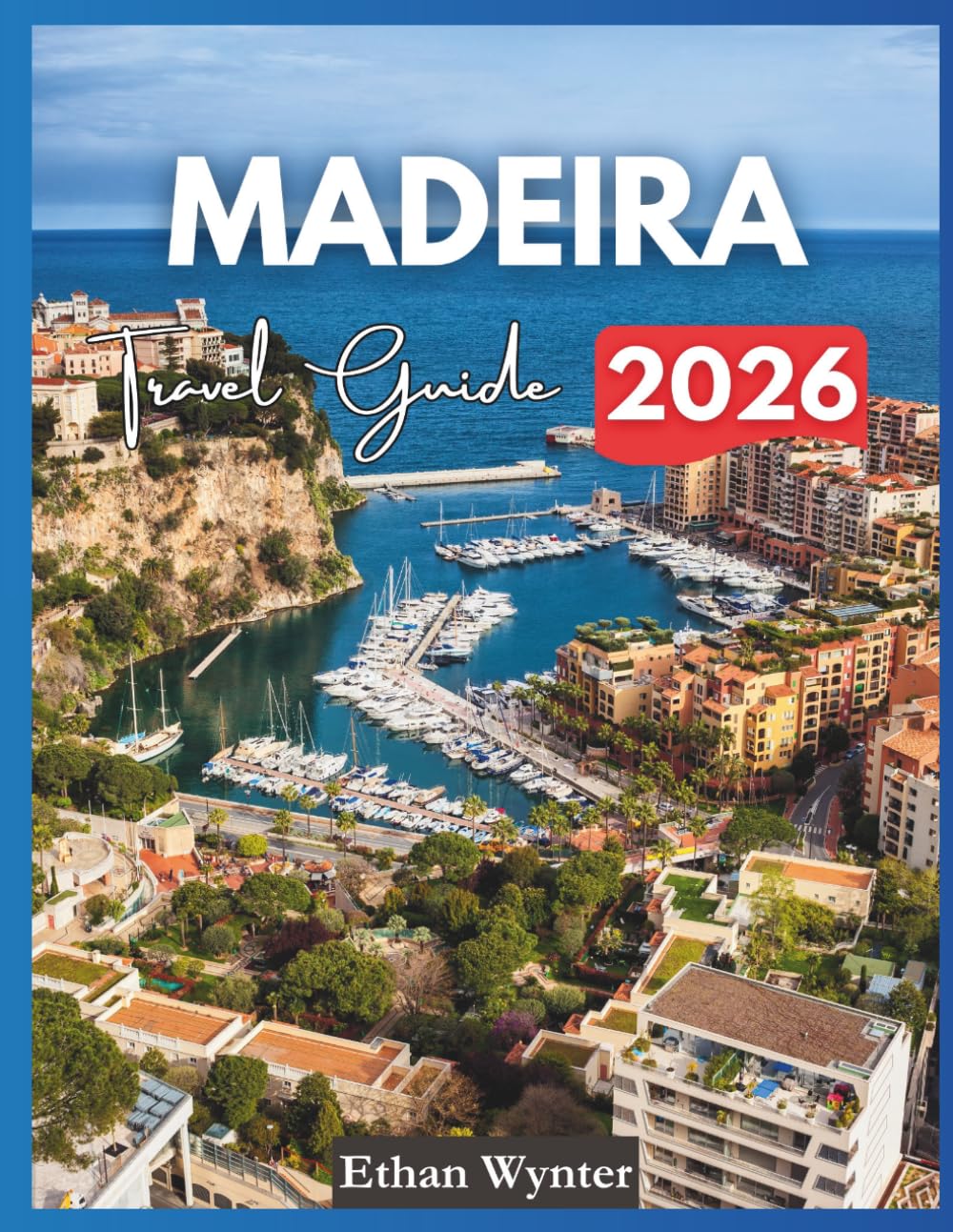 Madeira Travel Guide 2026: "Top Attractions, Hidden Gems, Scenic Hikes"
