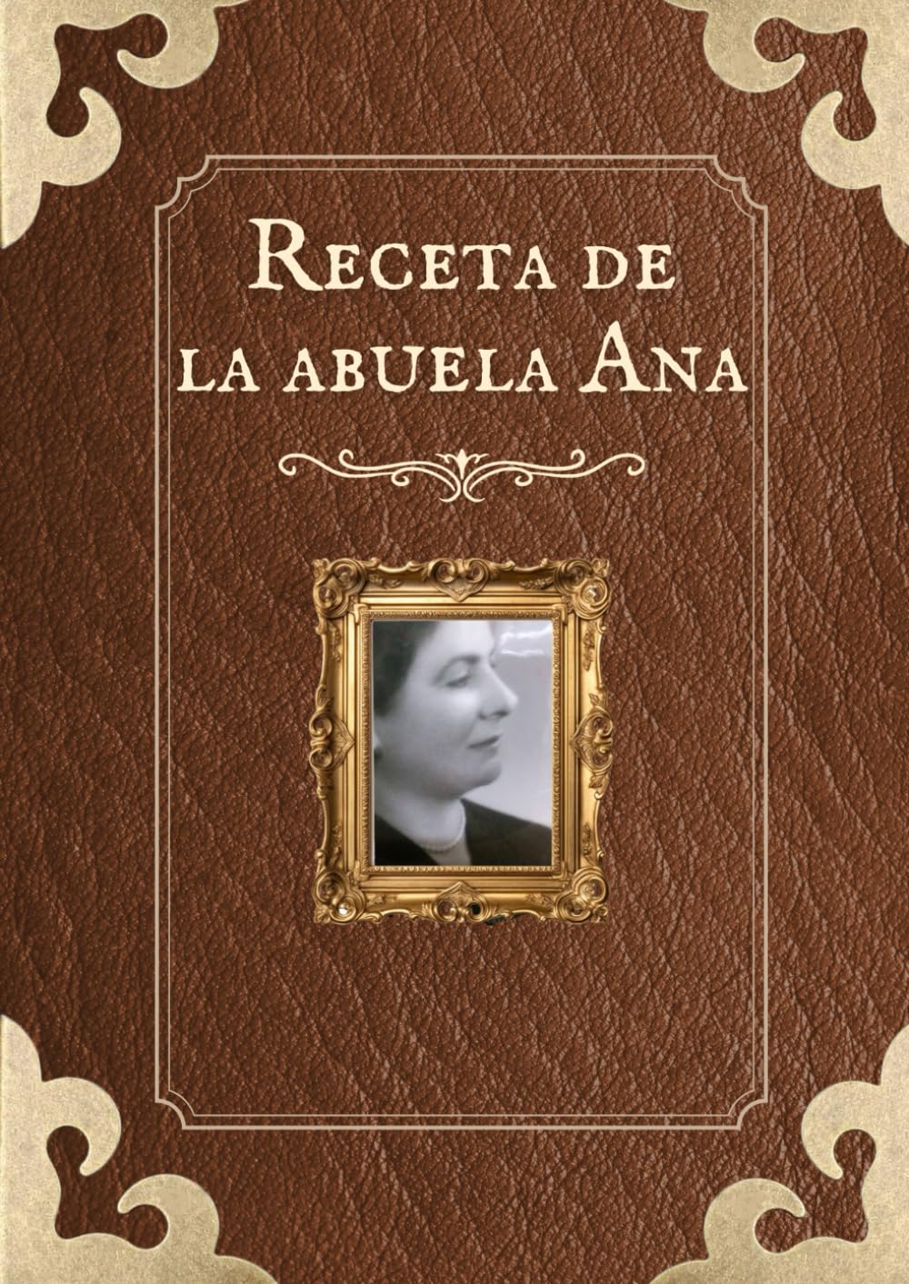 Recetas de la abuela Ana: Nuestra herencia, escrita con amor