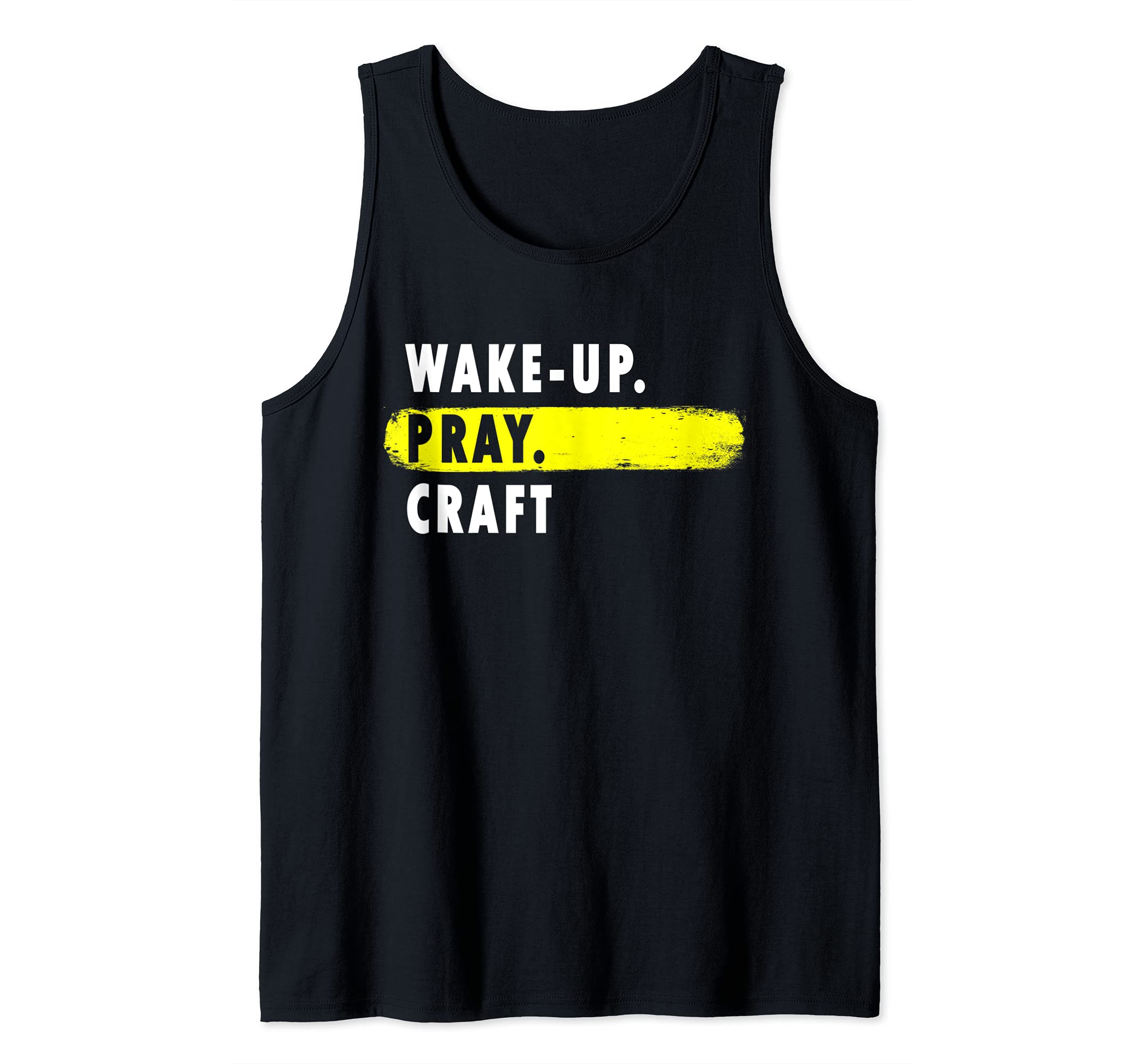 Wake Up, Pray, Craft - Novelty Hobby Tank Top