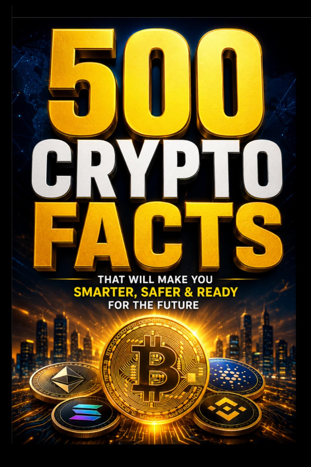 500 Crypto Facts: That Will Make You Smarter, Safer & Ready for the Future