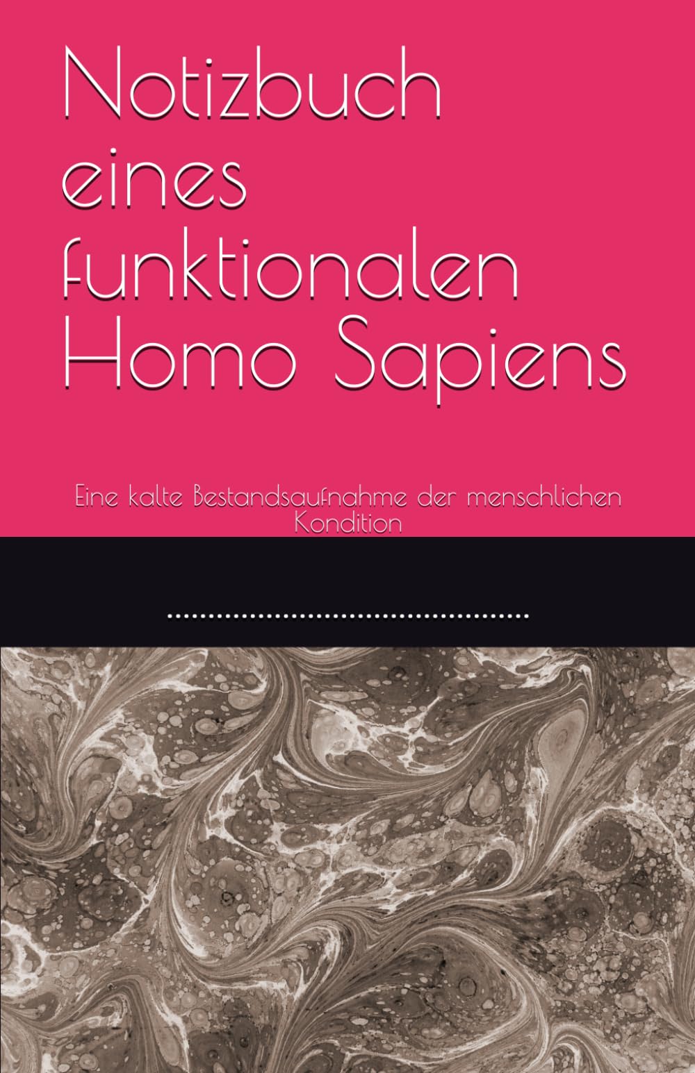 Notizbuch eines funktionalen Homo Sapiens: Eine kalte Bestandsaufnahme der menschlichen Kondition (Homo Sapiens Fonctionnel)