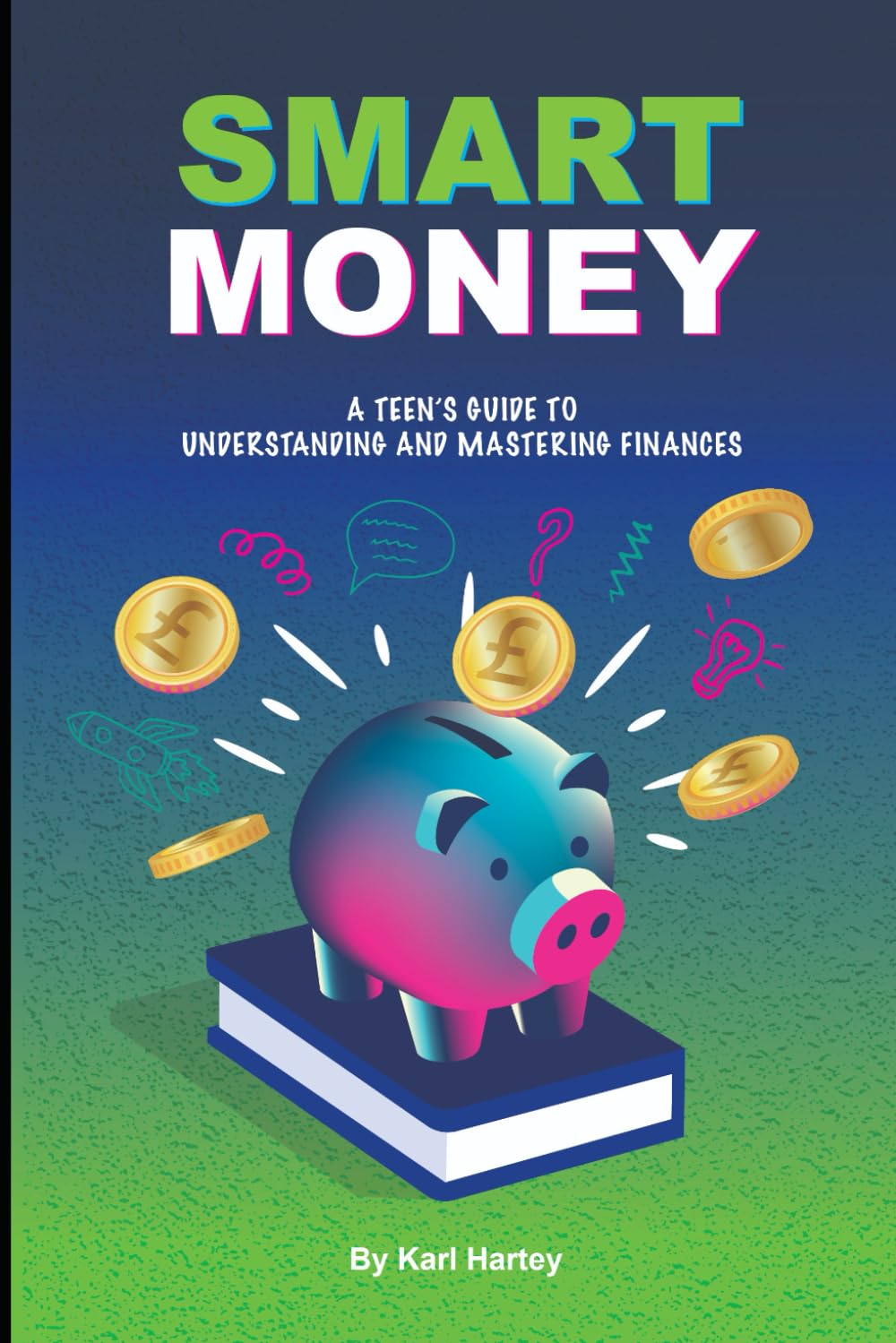 Smart Money: A Teen's Guide To Understanding And Mastering Finances