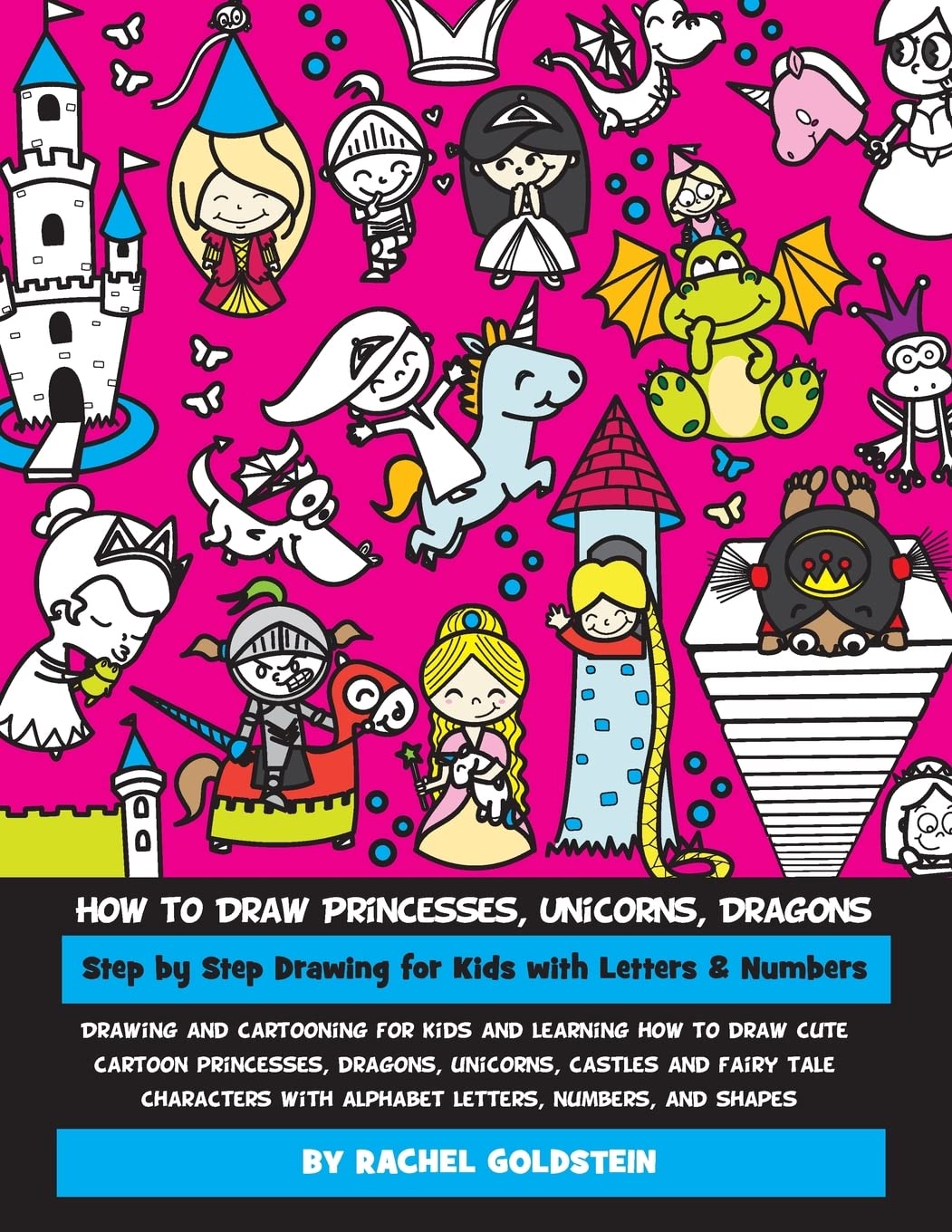 How to Draw Princesses, Unicorns, Dragons Step by Step Drawing for Kids with Letters & Numbers: Drawing and cartooning for kids and learning how to ... letters, numbers, and shapes: Volume 11