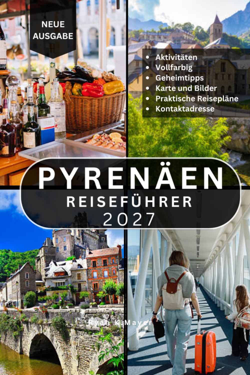 PYRENÄEN REISEFÜHRER: Über 100 unglaubliche Sehenswürdigkeiten und Aktivitäten in Frankreich, Spanien und Andorra: malerische Wanderwege, ... regionale Küche und praktische Reisetipps.