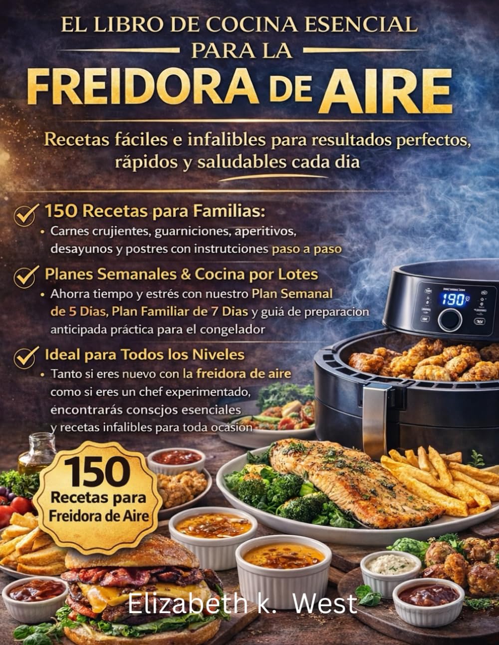 EL LIBRO DE COCINA ESENCIAL PARA LA FREIDORA DE AIRE: Recetas fáciles e infalibles para resultados perfectos, rápidos y saludables cada día
