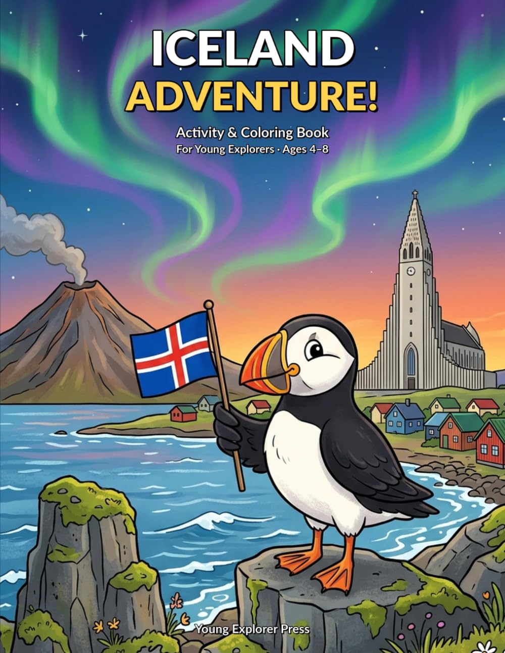 Iceland Adventure Activity Book for Kids Ages 4-8: A Fun-Filled Coloring, Puzzle & Travel Journal for Young Explorers — With Puffins, Volcanoes, Northern Lights, Vikings & More