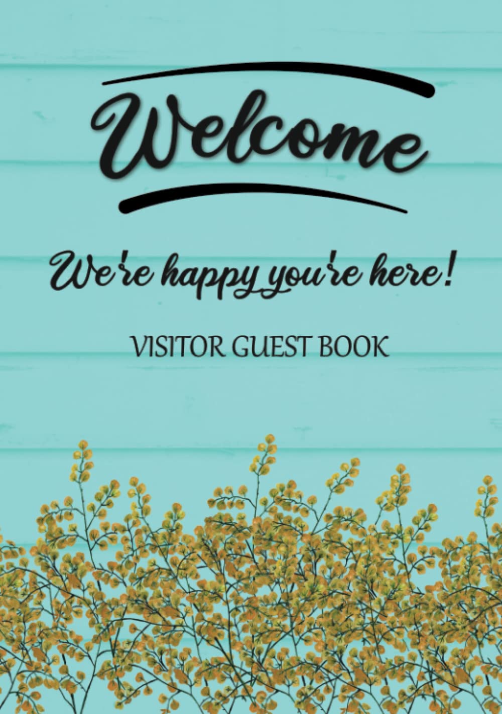 Visitor Guest Book Welcome We're Happy You're Here!: Sign In Log Book For Vacation Rentals, AirBnB, Bed & Breakfast, Beach House, Guest House & More: ... Design (Welcome Visitor Guest Book Series)
