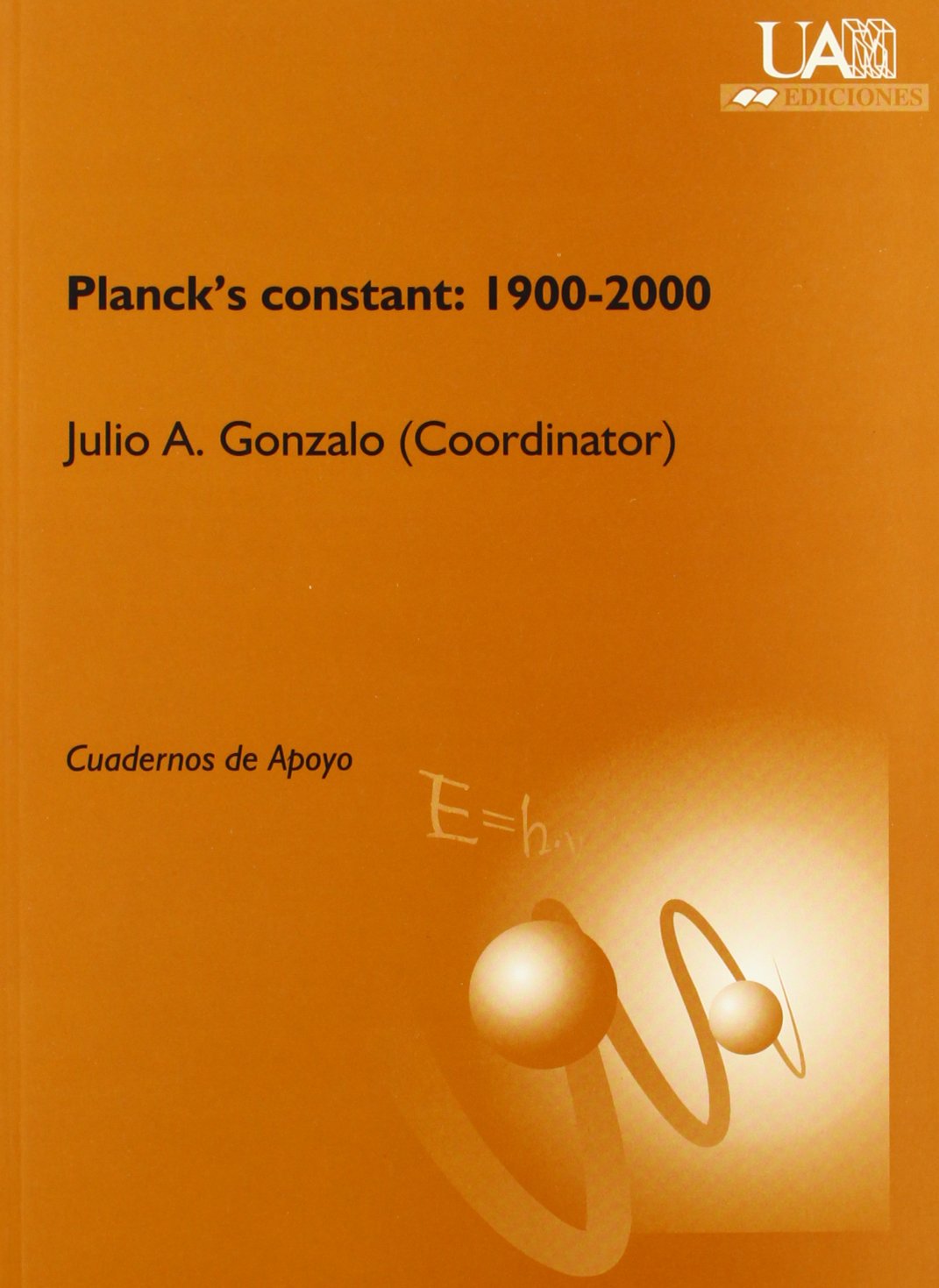 Planck's constant: 1900-2000: 4 (Cuadernos de Apoyo)