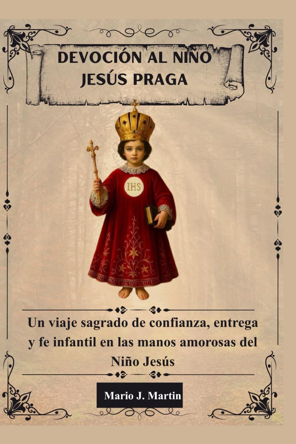 DEVOCIÓN AL NIÑO JESÚS PRAGA: Un viaje sagrado de confianza, entrega y fe infantil en las manos amorosas del Niño Jesús.