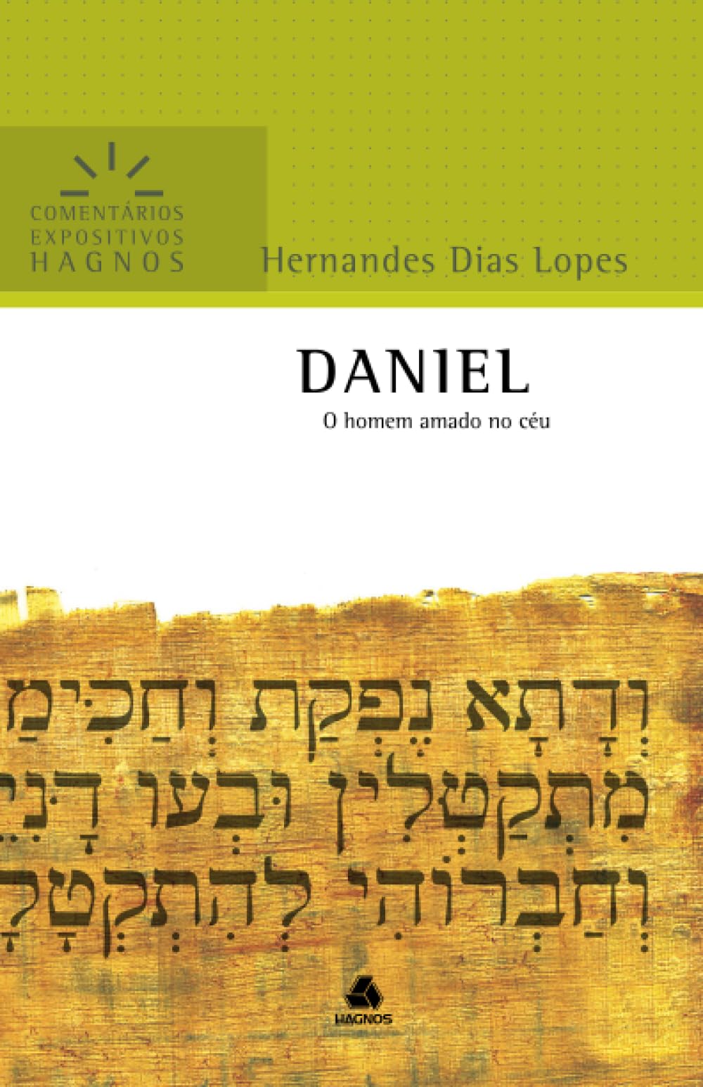 Daniel – Comentário Expositivo: Um Homem Amado Do Céu (Comentários Expositivos Hernandes Dias Lopes)