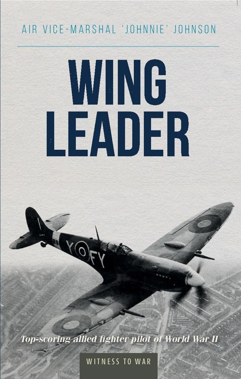 Wing Leader: The top scoring Allied fighter pilot of World War II