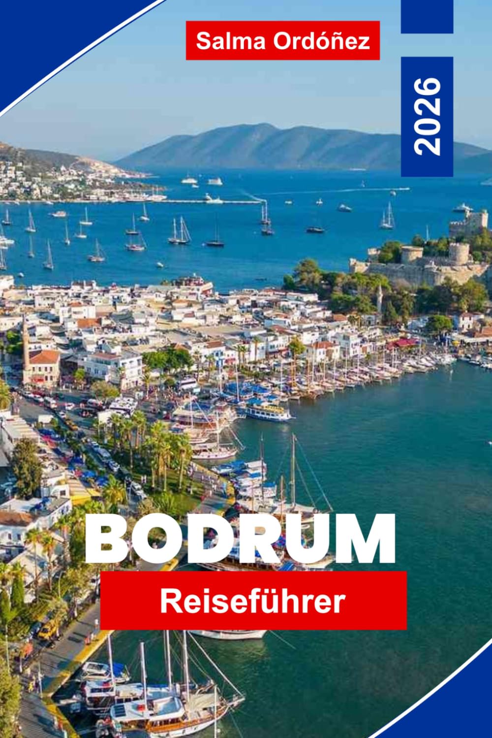 BODRUM Reiseführer 2026: Entdecken Sie atemberaubende Strände, antike Ruinen, lebendiges Nachtleben, lokale Küche und praktische Tipps für Ihren Truthahn-Urlaub