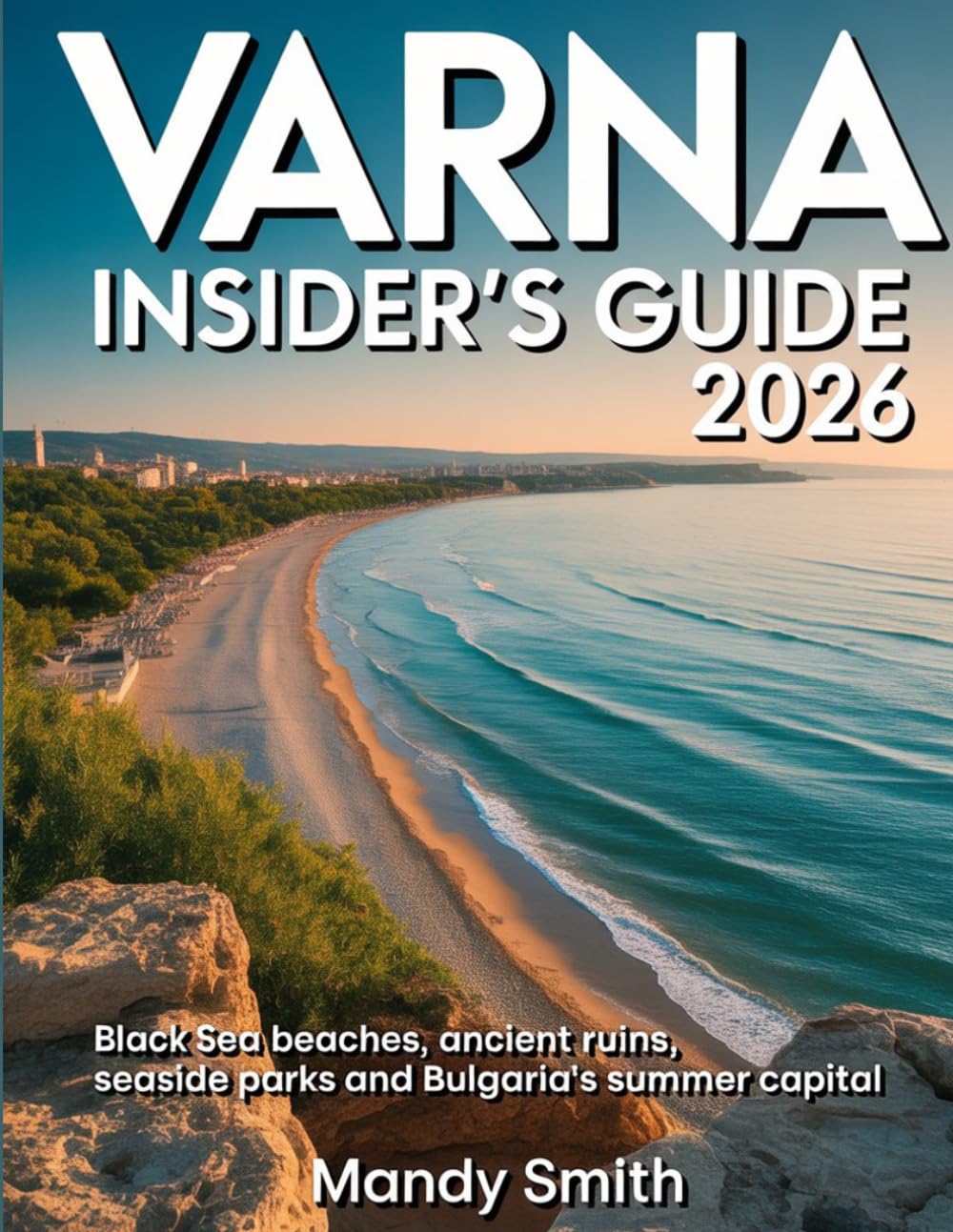Varna Insider’s Guide 2026: Black Sea Beaches, Ancient Ruins, Seaside Parks and Bulgaria’s Summer Capital