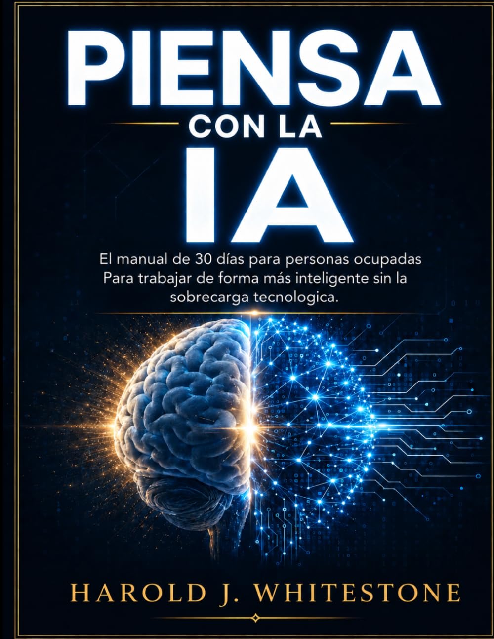 PIENSA CON LA IA: El manual de 30 días para personas ocupadas Para trabajar de forma más inteligente sin la sobrecarga tecnológica.