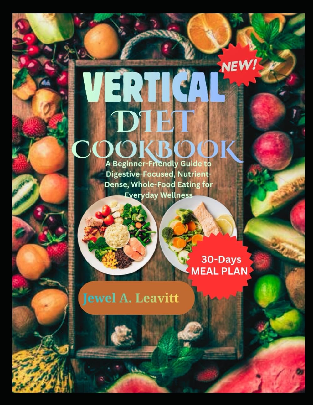 VERTICAL DIET COOKBOOK: A Beginner-Friendly Guide to Digestive-Focused, Nutrient-Dense, Whole-Food Eating for Everyday Wellness