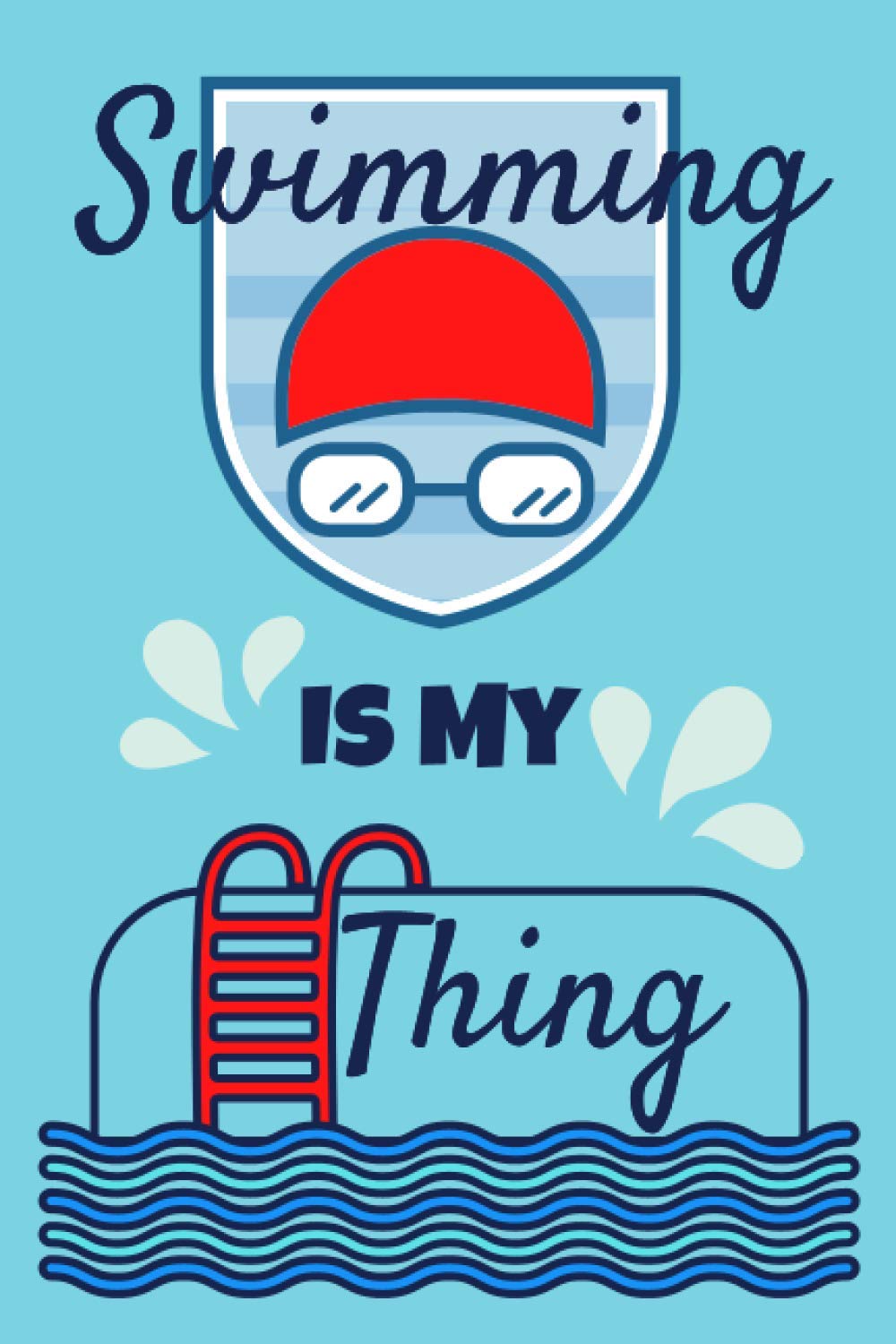 Swimming Is My Thing: This Swimming 6x9in Notebook/Journal makes a great gift for any swimmer for Xmas, Birthday or Any Occasion. Ideal Secret Santa or Stocking Filler/Stuffer.