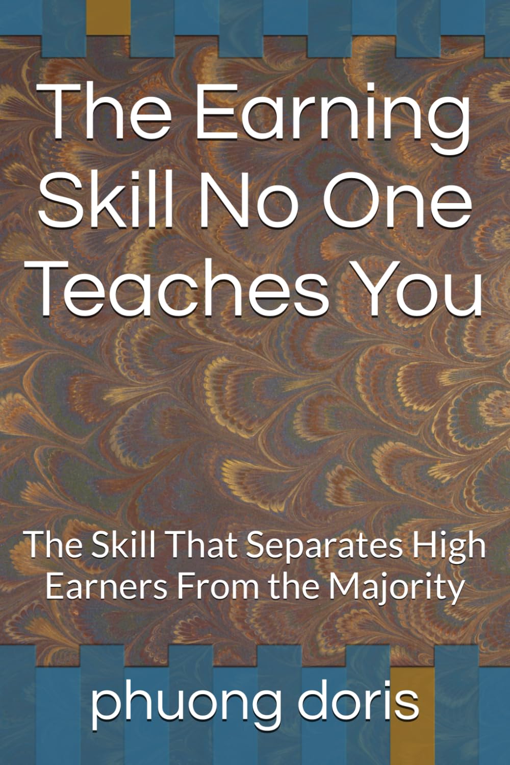 The Earning Skill No One Teaches You: The Skill That Separates High Earners From the Majority: 10 (financial freedom)