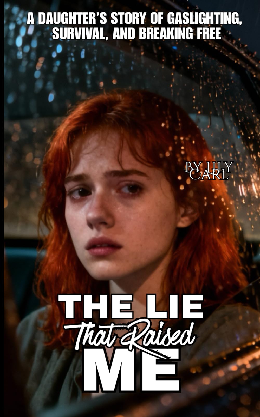 The Lie That Raised Me: A True Story of Gaslighting, Survival, and the Courage to Break Free