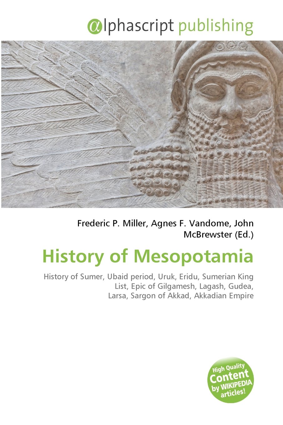 History of Mesopotamia: History of Sumer, Ubaid period, Uruk, Eridu, Sumerian King List, Epic of Gilgamesh, Lagash, Gudea, Larsa, Sargon of Akkad, Akkadian Empire, Third Dynasty of Ur