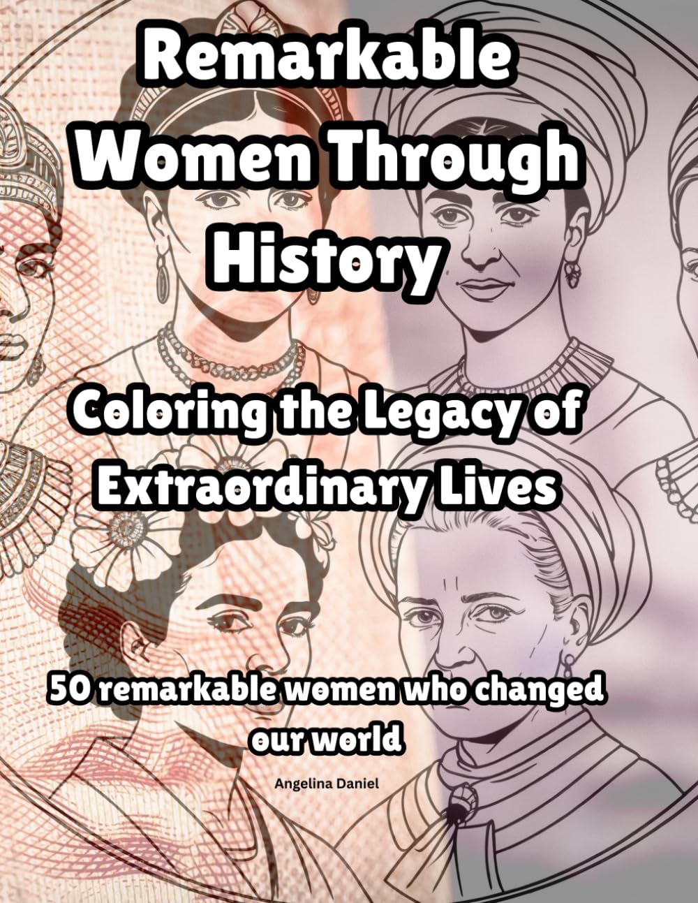 Remarkable Women Through History: Coloring the Legacy of Extraordinary Lives