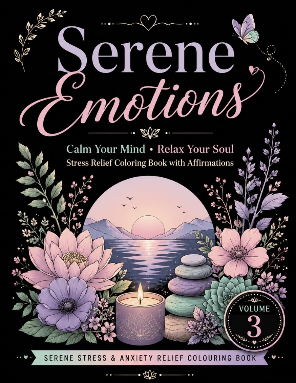 Serene Emotions: Calm Your Mind ; Relax Your Soul ; Stress Relief Coloring Book with Affirmations (Serene stress and anixety relief colouring book)