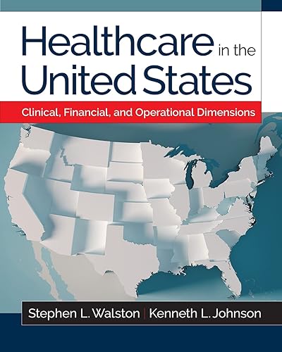 Healthcare in the United States: Clinical, Financial, and Operational Dimensions (Gateway to Healthcare Management)