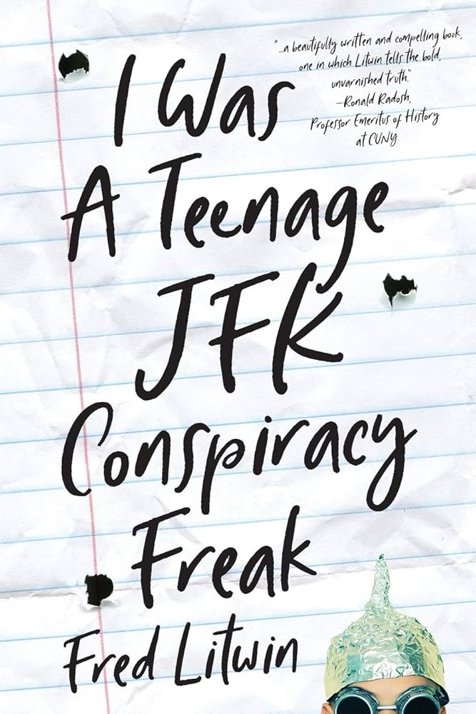 I Was a Teenage JFK Conspiracy Freak: Litwin, Fred