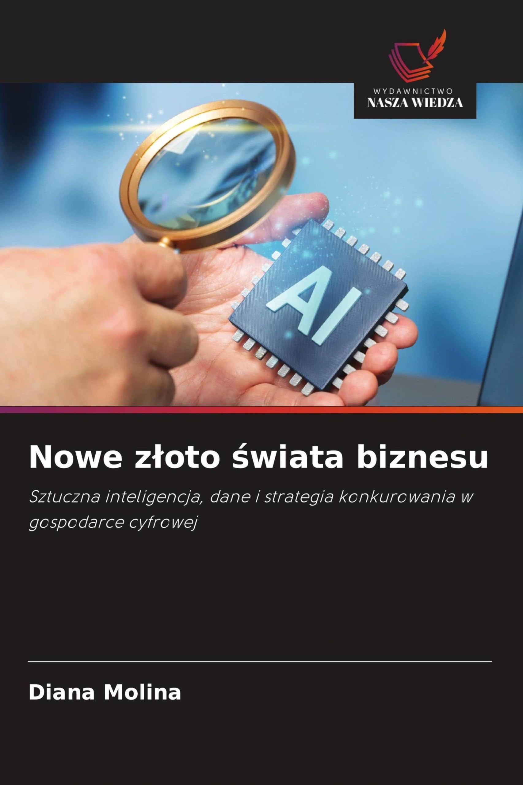 Nowe z¿oto ¿wiata biznesu: Sztuczna inteligencja, dane i strategia konkurowania w gospodarce cyfrowej