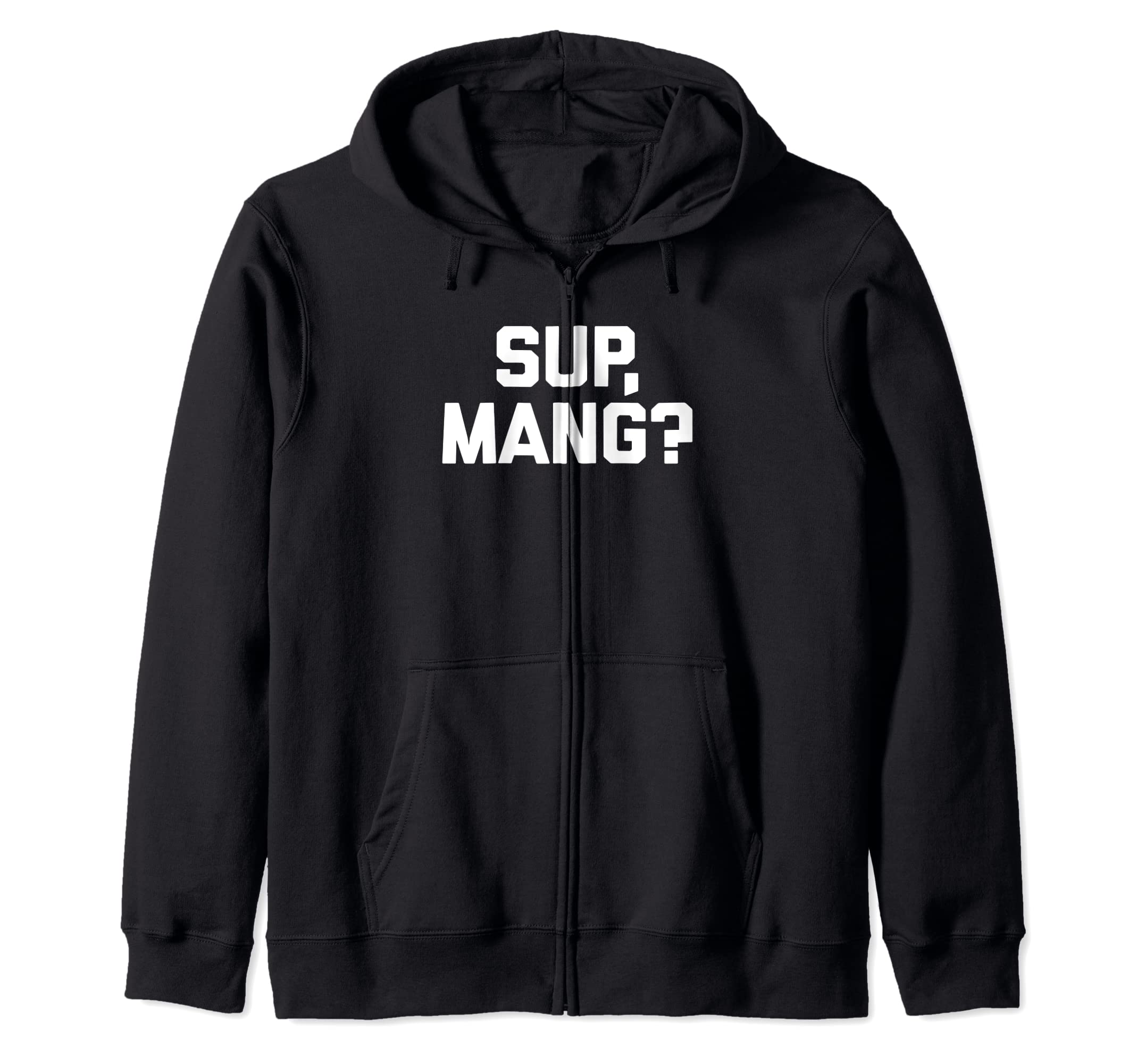 Sup, Mang? T-Shirt funny saying sarcastic novelty humor cool Zip Hoodie