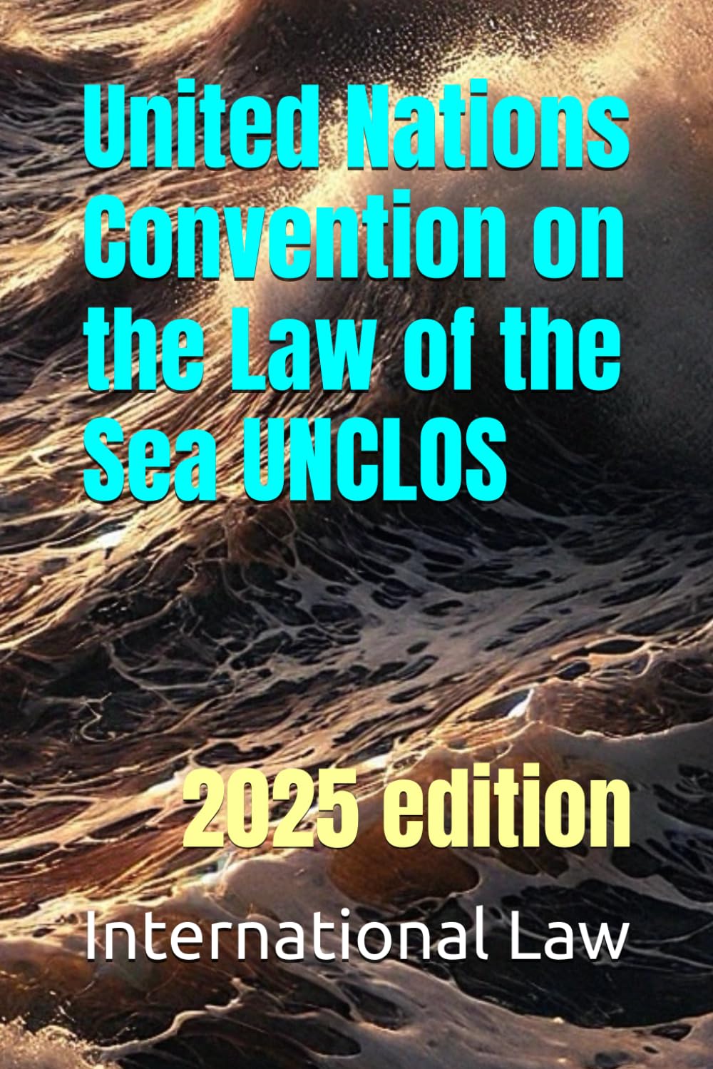 United Nations Convention on the Law of the Sea UNCLOS: 2025 edition