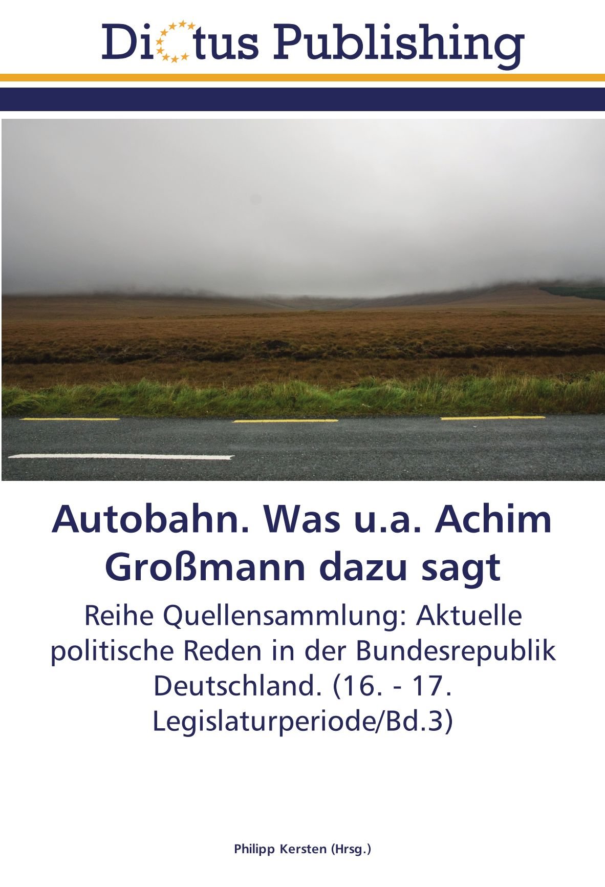 Autobahn. Was u.a. Achim Großmann dazu sagt: Reihe Quellensammlung: Aktuelle politische Reden in der Bundesrepublik Deutschland. (16. - 17. Legislaturperiode/Bd.3)