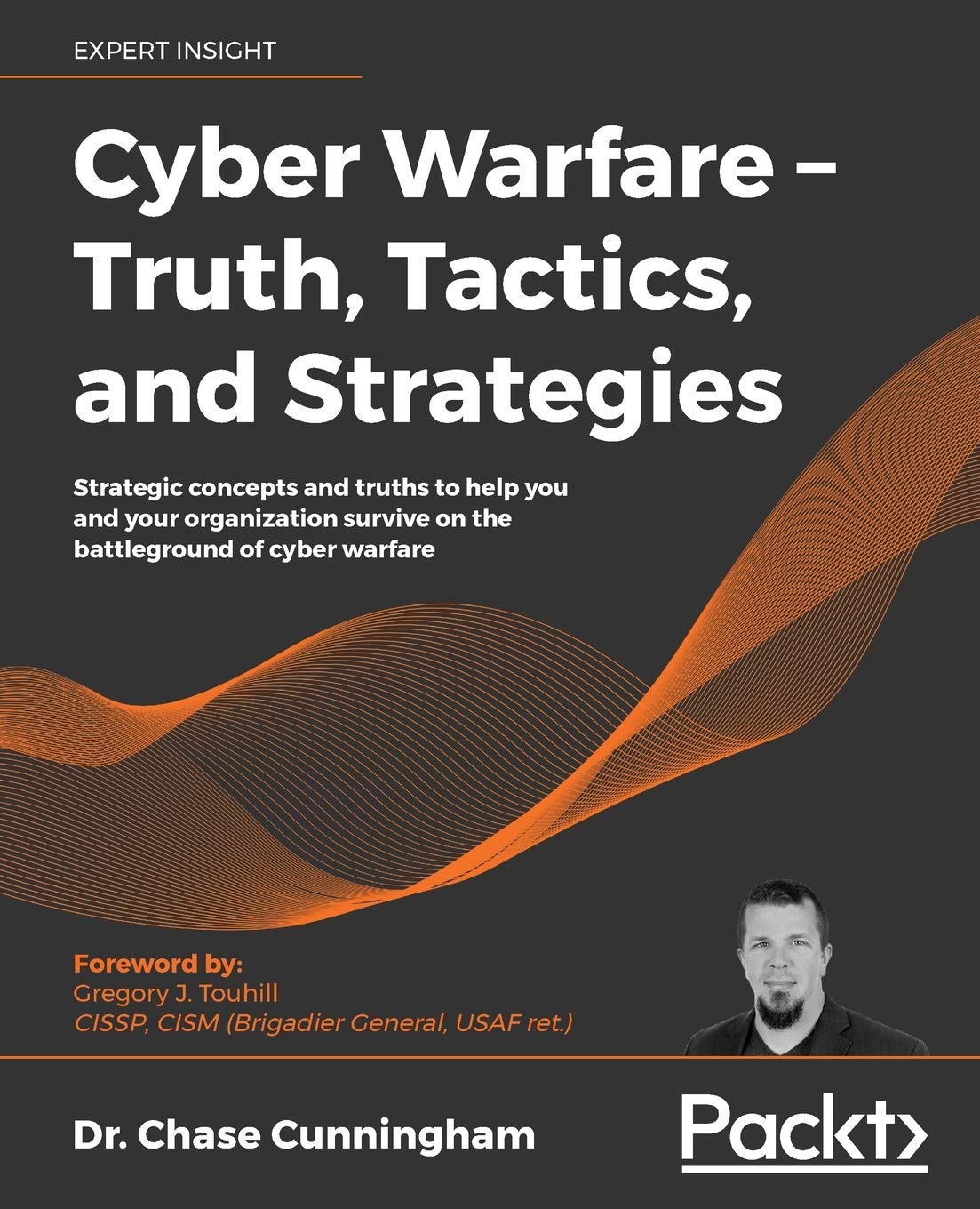 Cyber Warfare – Truth, Tactics, and Strategies: Strategic concepts and truths to help you and your organization survive on the battleground of cyber warfare Cyber Warfare – Truth, Tactics, and Strategies: Strategic concepts and truths to help you and your organization survive on the battleground of cyber warfare
