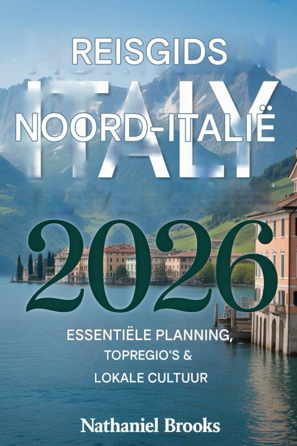 Reisgids Noord-Italië 2026: Essentiële planning, topregio's en lokale cultuur