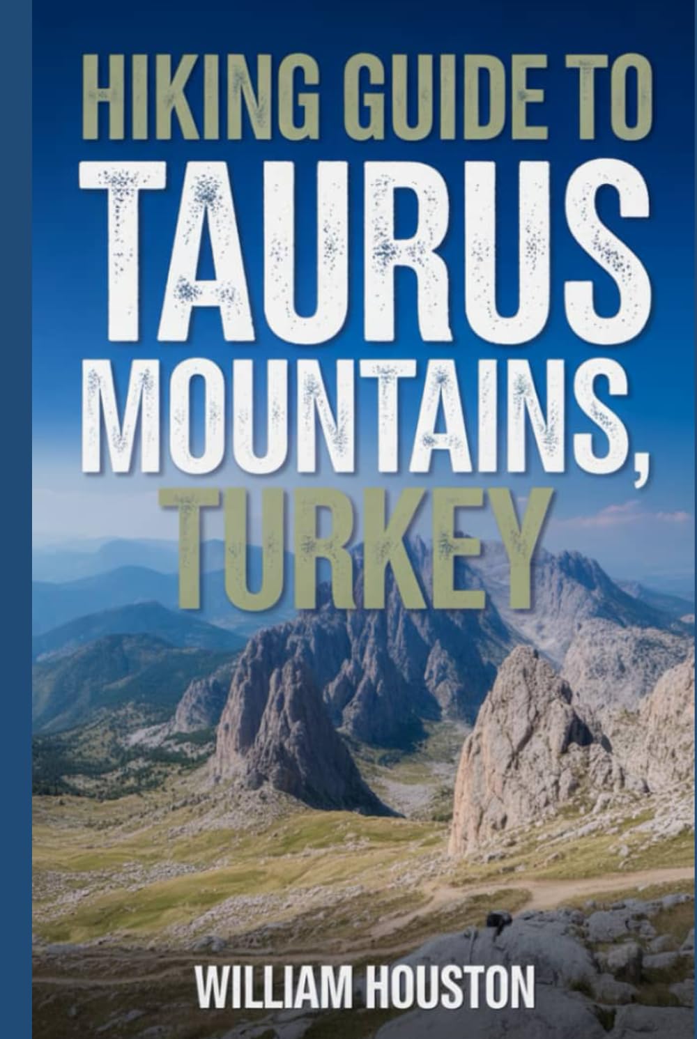 Hiking Guide to Taurus Mountains, Turkey: A Handbook Exploring Nature for an Exceptional Trek. (My Hiking Adventures)