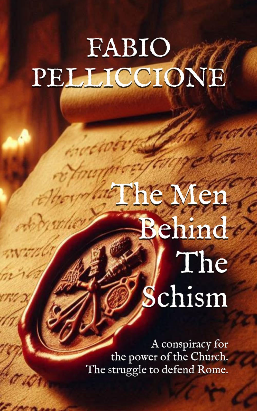 The Men Behind the Schism: A conspiracy for the power of the Church. The struggle to defend Rome.
