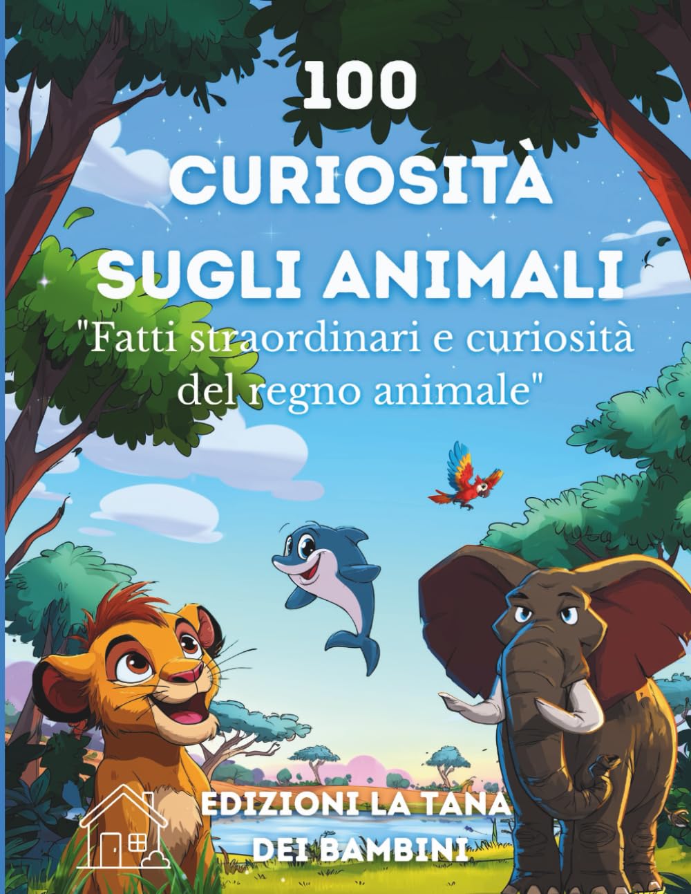 100 Curiosità sugli animali: Un viaggio tra animali strani, buffi e super intelligenti – dai 6 anni in su