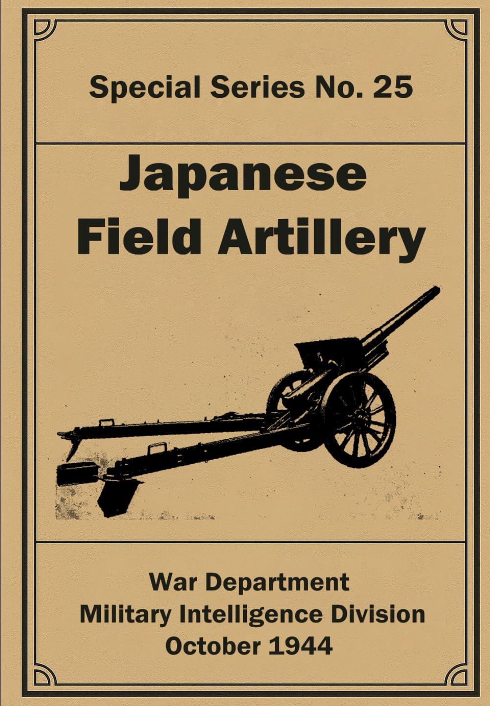 Japanese Field Artillery: Special Series No. 25