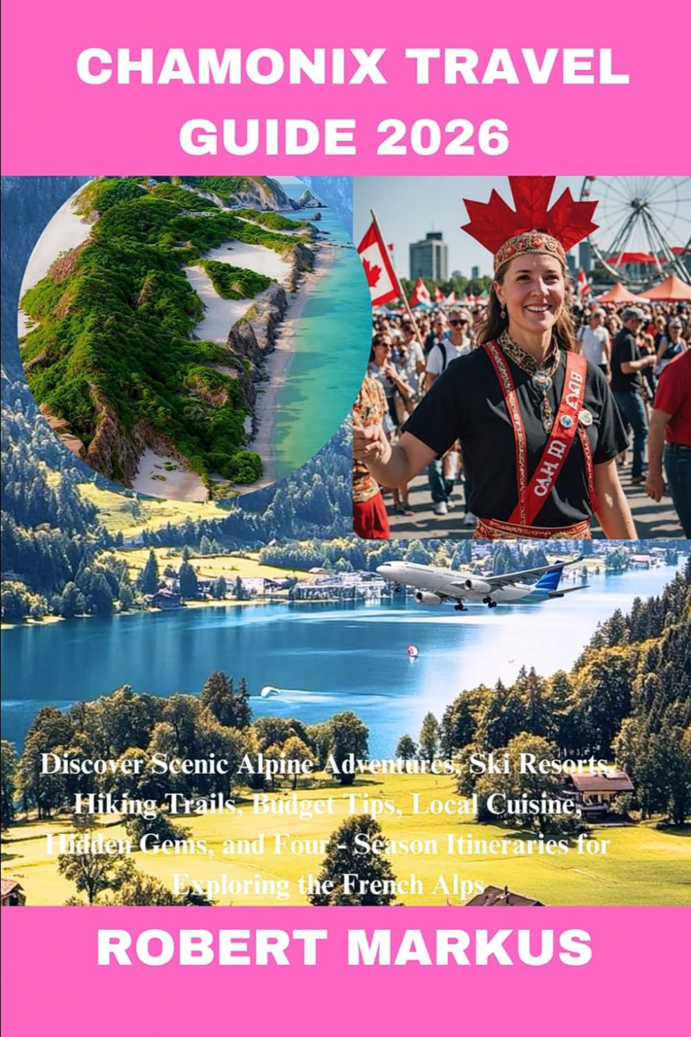 Chamonix Travel Guide 2026: Discover Scenic Alpine Adventures, Ski Resorts, Hiking Trails, Budget Tips, Local Cuisine, Hidden Gems, and Four-Season itineraries for Exploring the French Alps