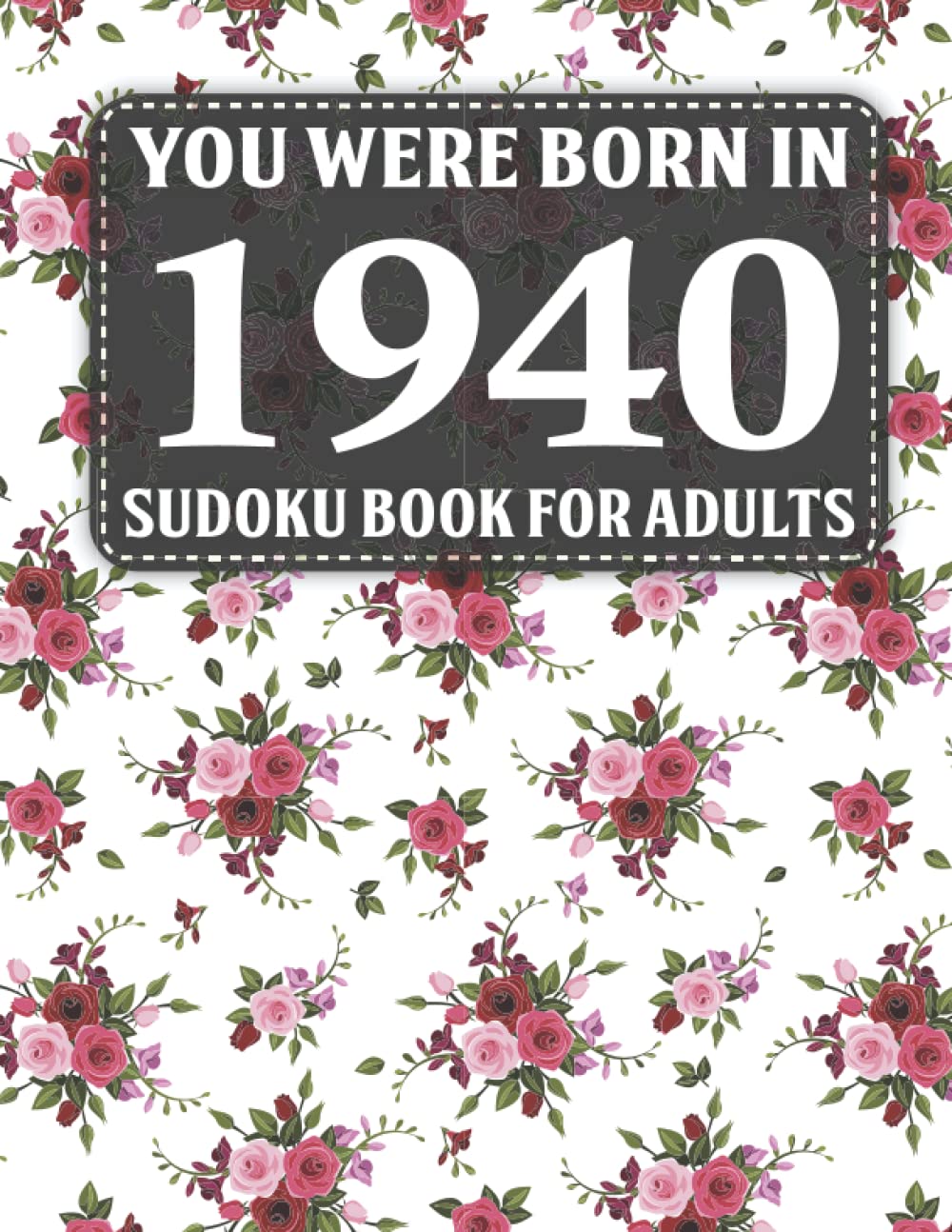 Sudoku Book For Adults: You Were Born In 1940: 40 Large Print Sudoku Puzzles For Adults And Seniors To Enjoy The Day