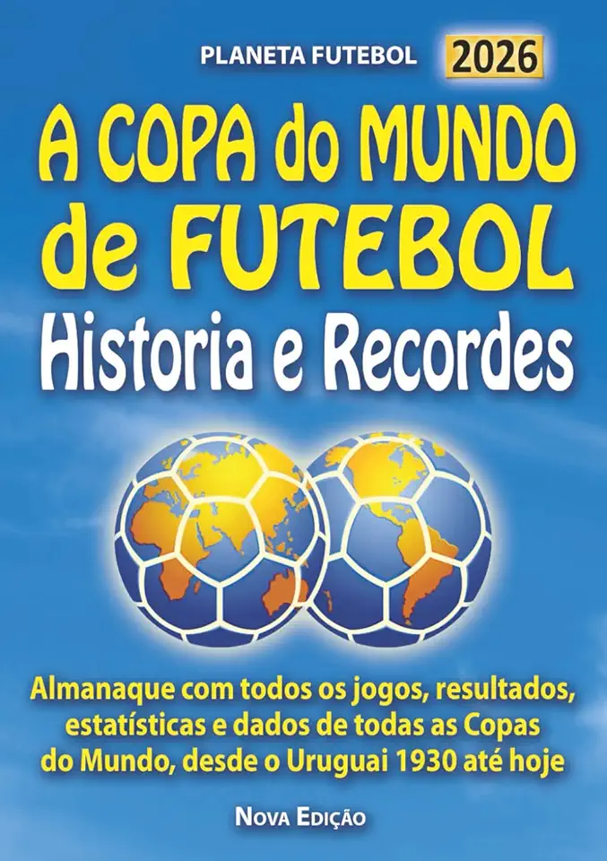 A COPA do MUNDO de FUTEBOL Historia e Recordes: Almanaque com todos os jogos, resultados, estatísticas e dados de todas as Copas do Mundo, desde o Uruguai 1930 até hoje (Portuguese Edition)