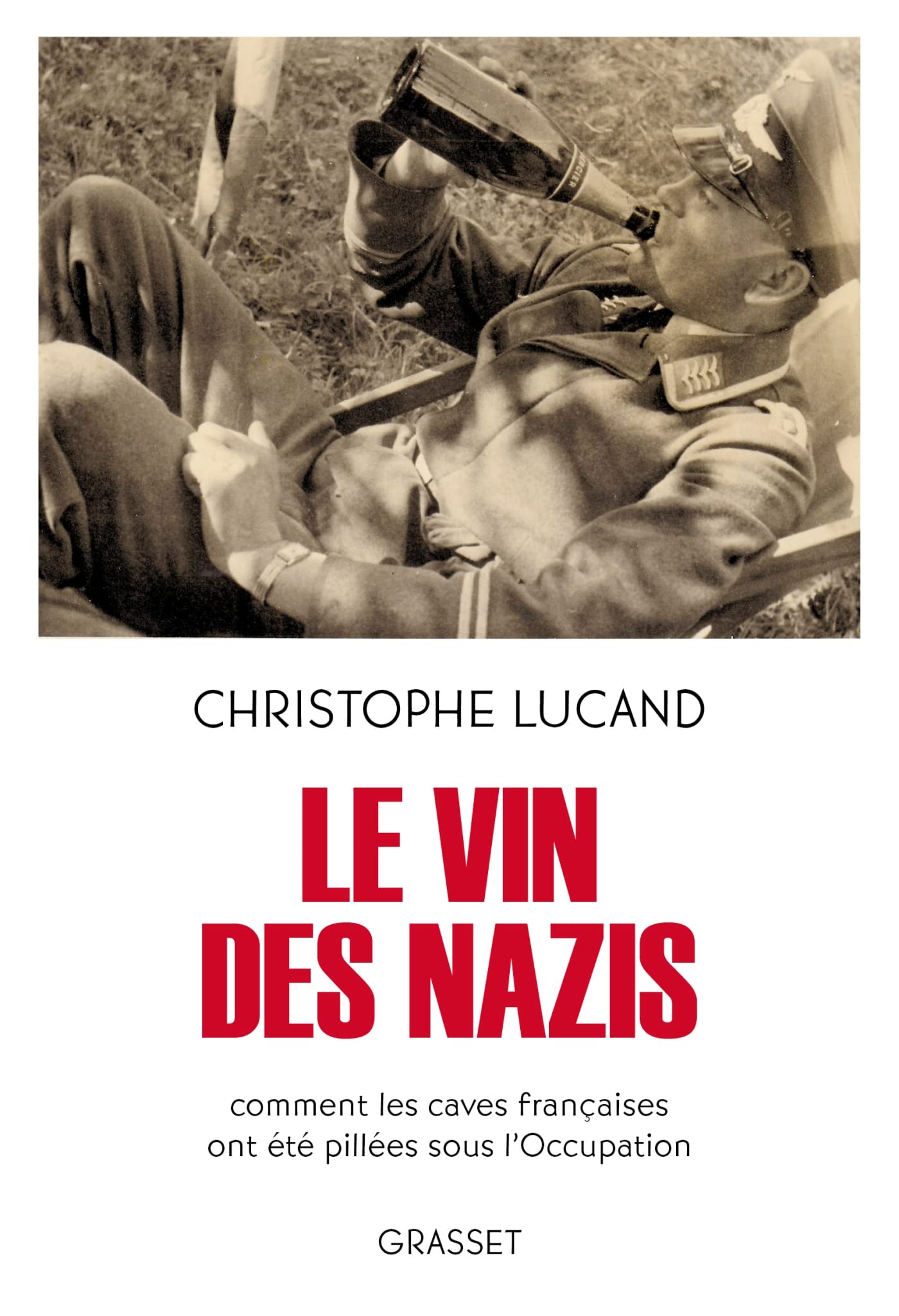 Le vin des nazis: Comment les caves françaises ont été pillées sous l'Occupation