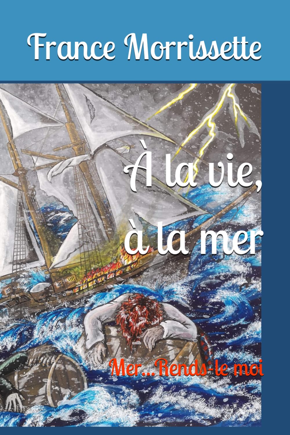 À la vie, à la mer: Mer...Rends-le moi