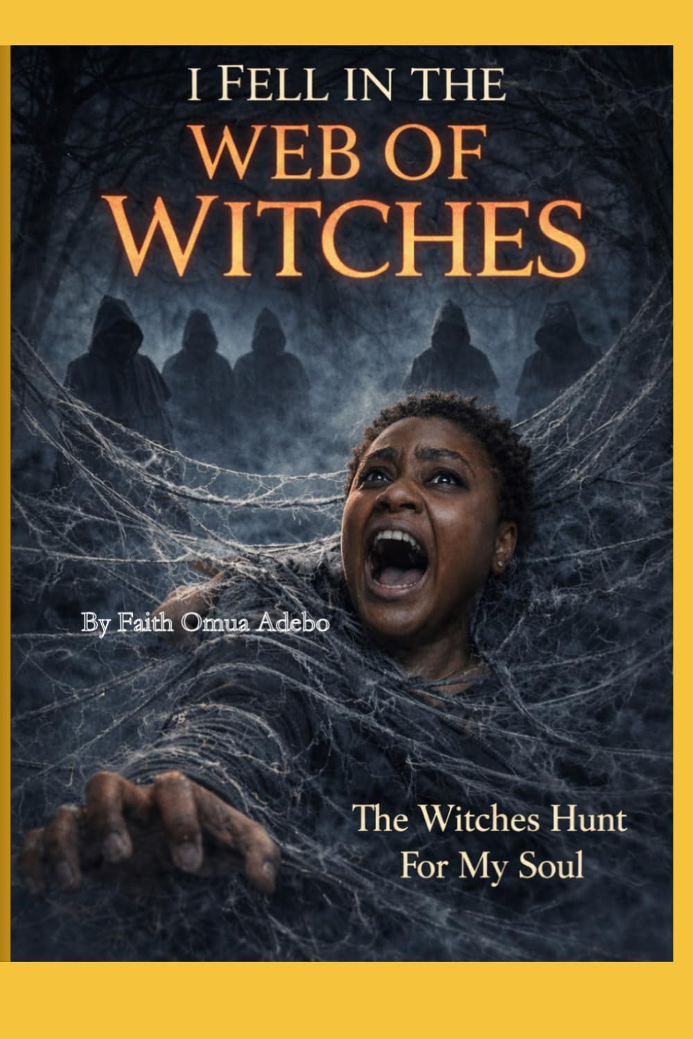 I Fell Into The Web Of Witches: The Witches Hunt For My Soul