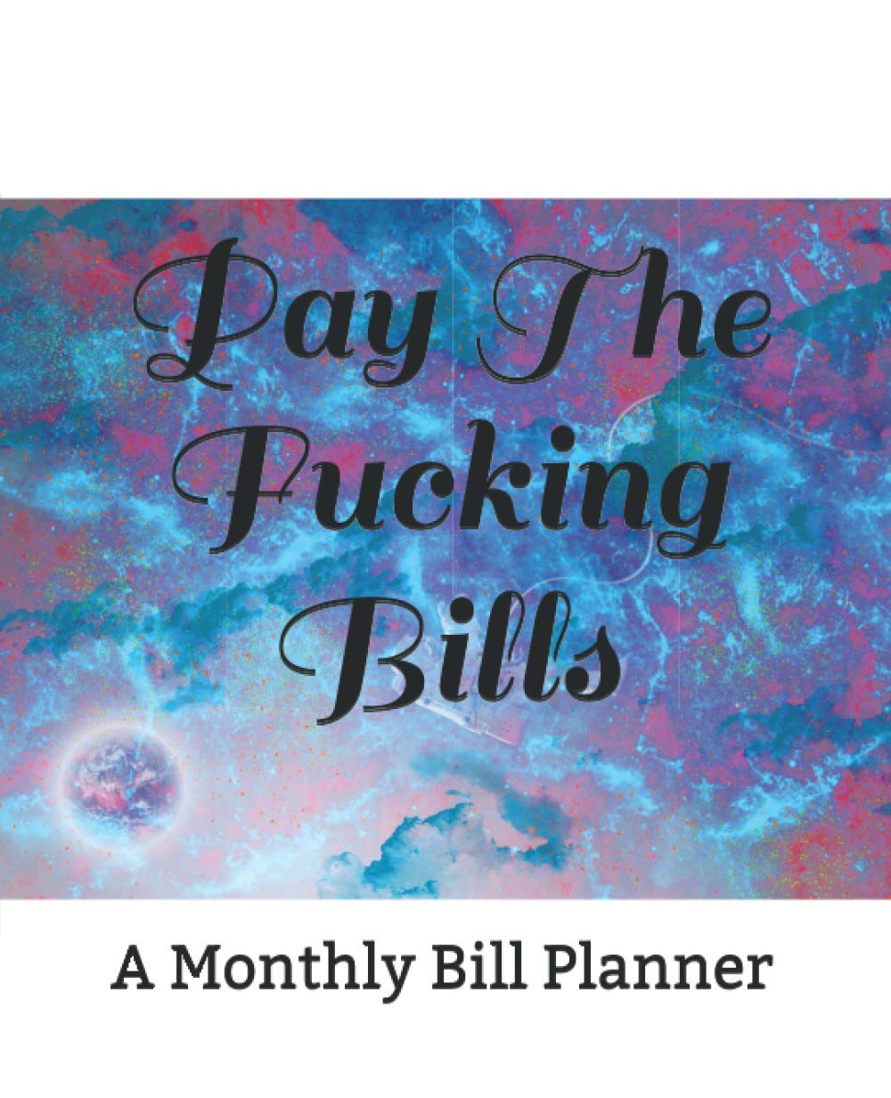 Pay The Fucking Bills: Monthly Bill Planner and Organizer, Funny Monthly Bill and Household Expense Tracker