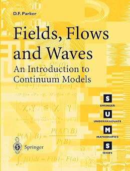 Fields, Flows and Waves An Introduction to Continuum Models Springer Undergraduate Mathematics Series