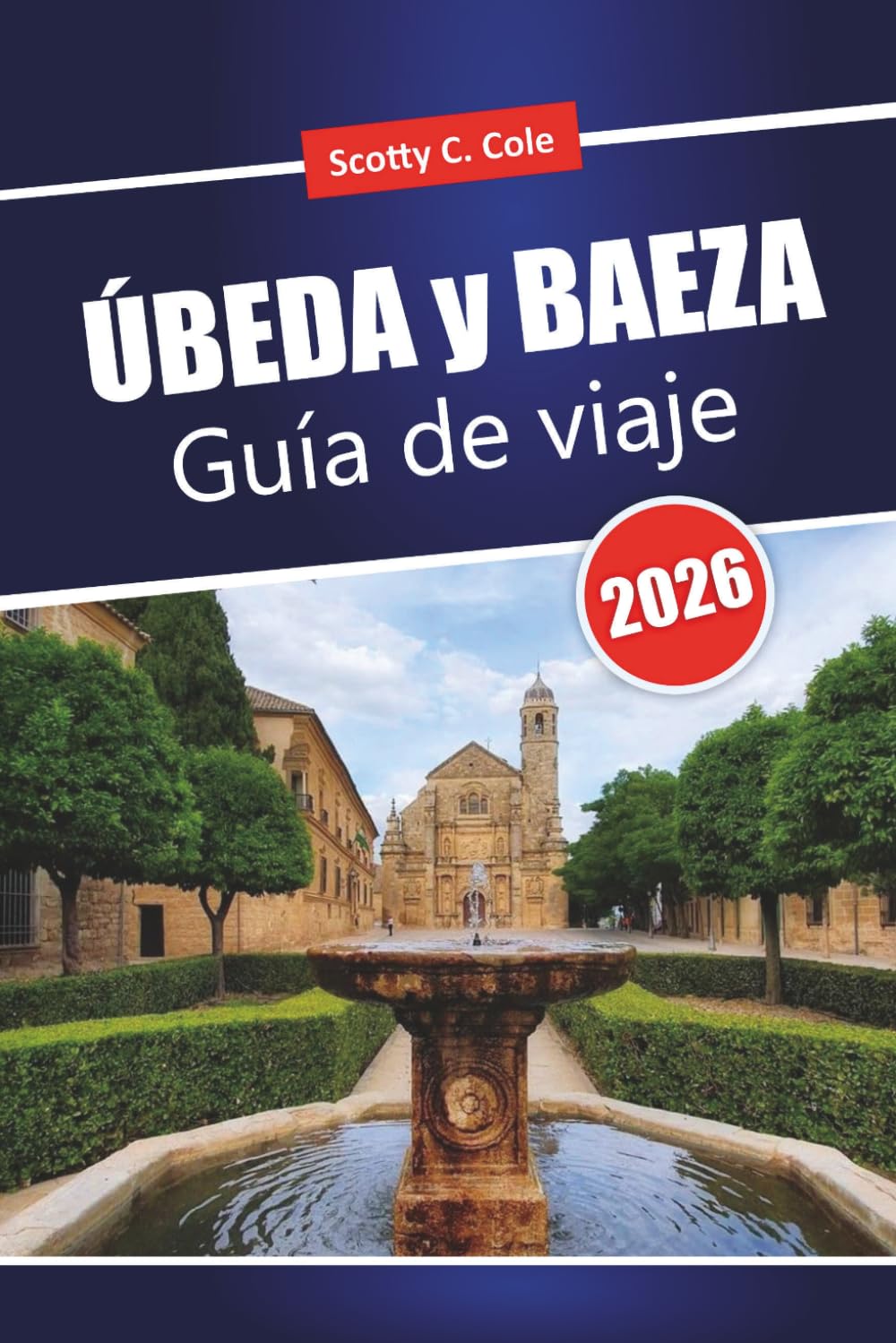 ÚBEDA y BAEZA Guía de viaje 2026: Itinerarios prácticos, costes justos y recomendaciones locales para visitantes primerizos en Andalucía