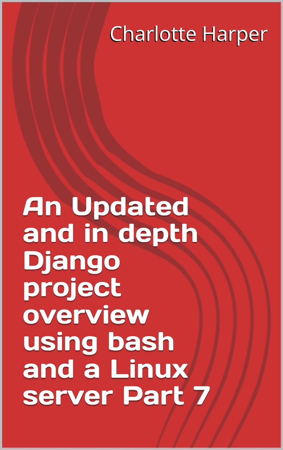 An Updated and in depth Django project overview using bash and a Linux server Part 7