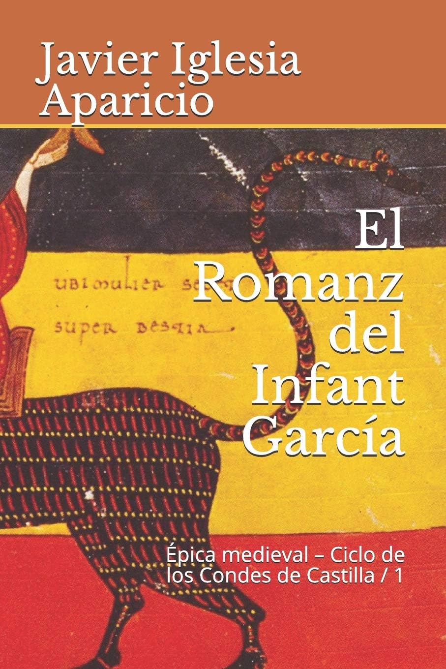El Romanz del Infant García: Evolución y versiones de la leyenda (Épica medieval – Ciclo de los Condes de Castilla nº 1) (Spanish Edition)