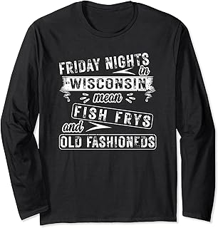 Friday Nights In Wisconsin Fish Frys And Old Fashioneds Long Sleeve T-Shirt