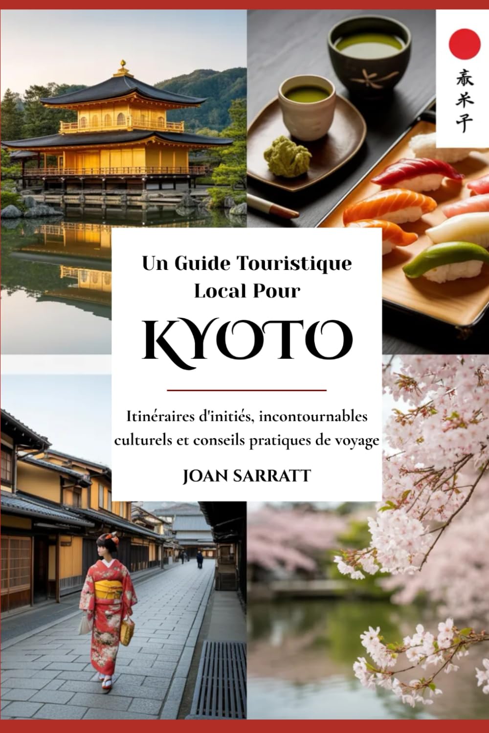 Un Guide Touristique Local Pour Kyoto: Itinéraires d'initiés, incontournables culturels et conseils pratiques de voyage